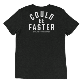 Could Be Faster - Triblend Tee - Unisex - Bakline