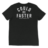 Could Be Faster - Triblend Tee - Unisex - Bakline