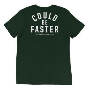 Could Be Faster - Triblend Tee - Unisex - Bakline