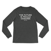 Future is Female Coaches - Long Sleeve - Unisex - Bakline